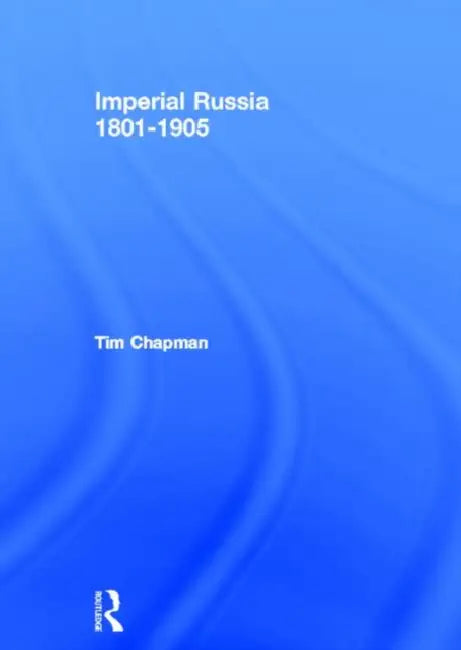Imperial Russia, 1801-1905 by Chapman Tim