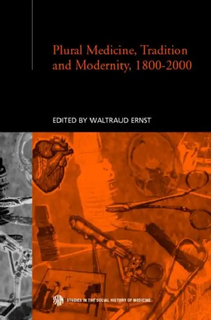 Plural Medicine, Tradition and Modernity, 1800-2000 by Ernst Waltraud
