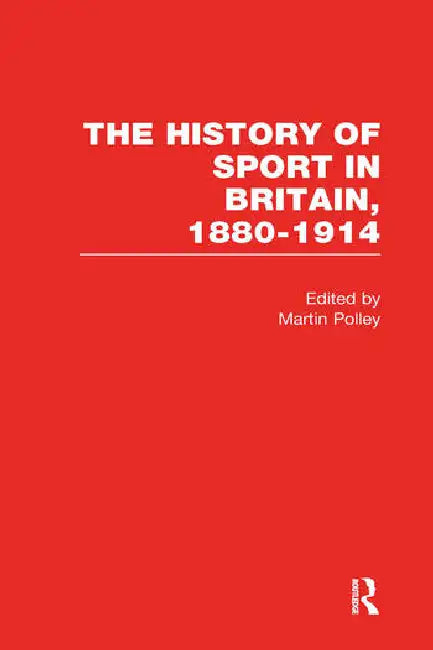 The History of Sport in Britain, 1880-1914 by Polley Martin