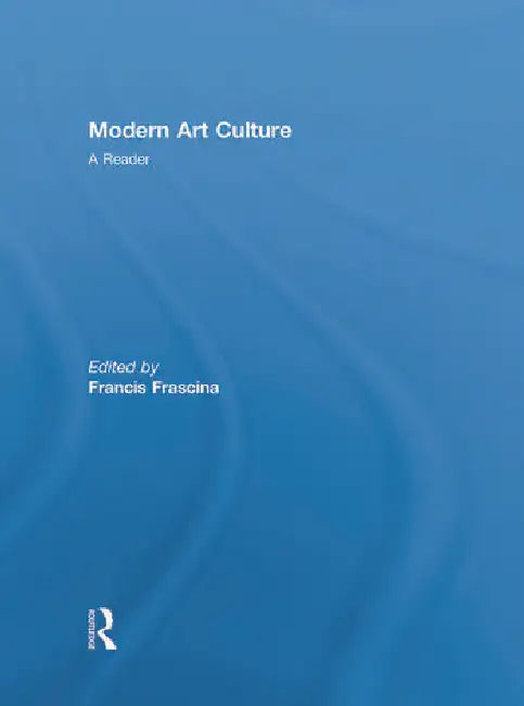 Modern Art Culture: A Reader by Frascina Francis