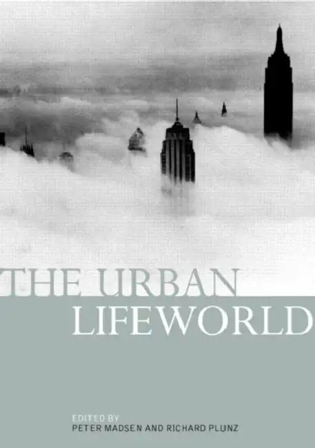 The Urban Lifeworld: Formation Perception Representation by Madsen Peter