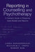 Reporting in Counselling and Psychotherapy: A Trainee's Guide to Preparing Case Studies and Reports by Linda Papadopoulos, Malcolm Cross, Robert Bor