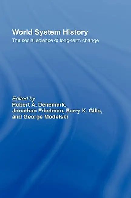 World System History: The Social Science of Long-Term Change by Robert a. Denemark, Jonathan Friedman, Barry K. Gills