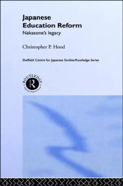 Japanese Education Reform: Nakasone's Legacy by Christopher P. Hood