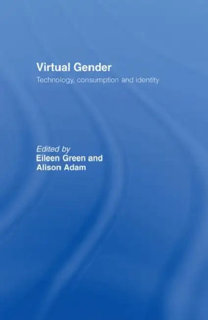 Virtual Gender: Technology, Consumption and Identity Matters by Adam Alison
