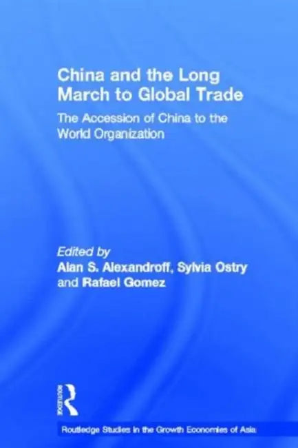 China and the Long March to Global Trade: The Accession of China to the World Trade Organization by Alexandroff Alan S