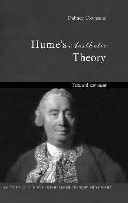 Hume's Aesthetic Theory: Taste and Sentiment by Dabney Townsend