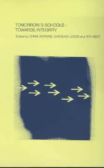 Tomorrow's Schools: Towards Integrity by Ron Best, Caroline Lodge, Chris Watkins