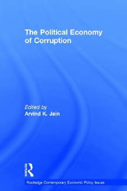 The Political Economy of Corruption by Arvind K. Jain