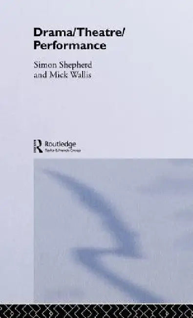 Drama/Theatre/Performance by Simon Shepherd, Mick Wallis