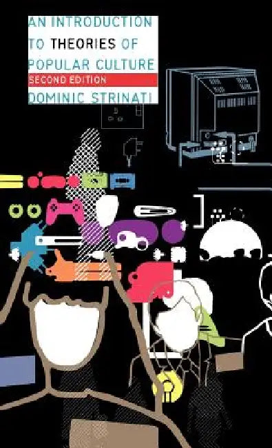 An Introduction to Theories of Popular Culture by Dominic Strinati