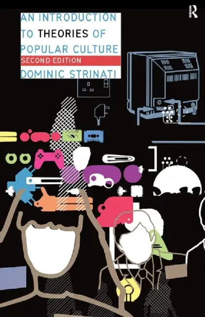 An Introduction to Theories of Popular Culture by Dominic Strinati