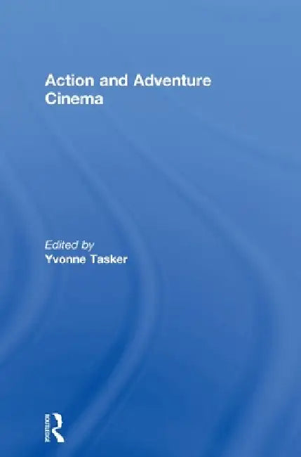 The Action and Adventure Cinema by Yvonne Tasker