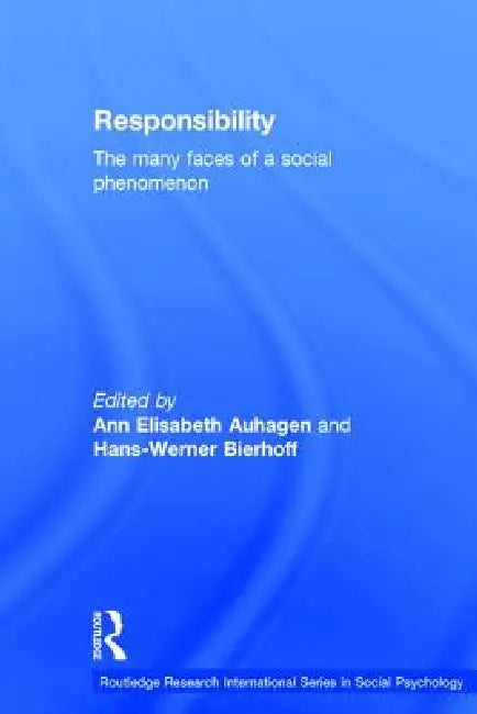 Responsibility: The Many Faces of a Social Phenomenon by Ann Elisabeth Auhagen, Hans-Werner Bierhoff