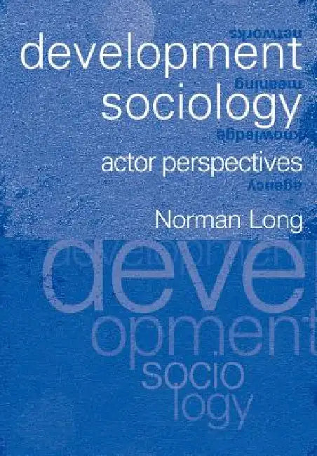 Development Sociology: Actor Perspectives by Norman Long