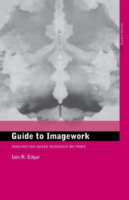 A Guide to Imagework: Imagination-Based Research Methods by Iain Edgar