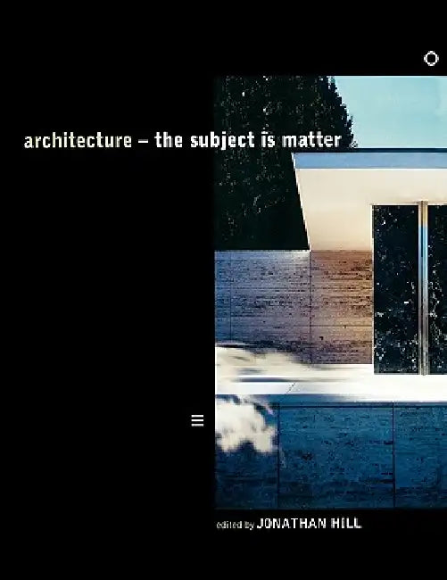 Architecture: The Subject Is Matter by Jonathan Hill