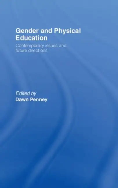 Gender and Physical Education: Contemporary Issues and Future Directions by Dawn Penney