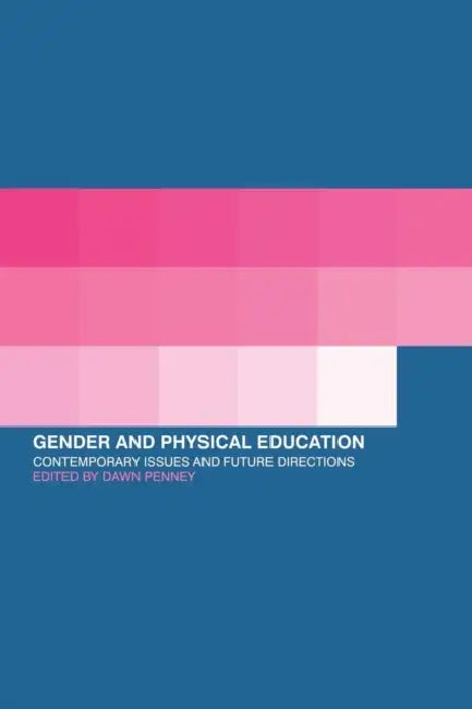 Gender and Physical Education: Contemporary Issues and Future Directions by Dawn Penney