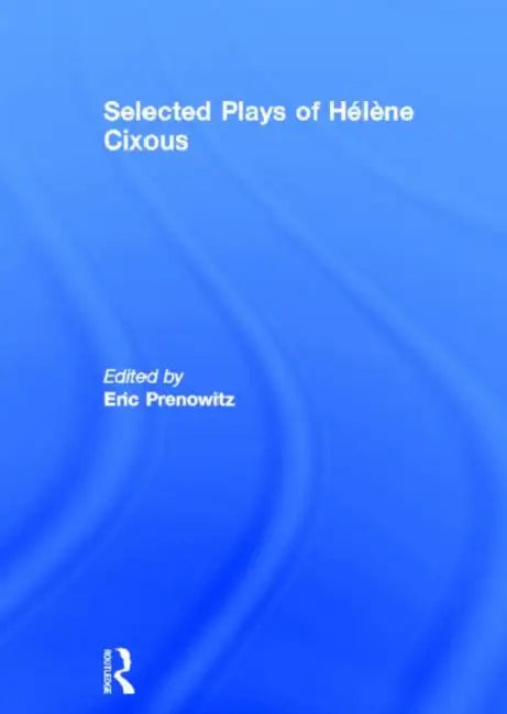 The Selected Plays of Helene Cixous by Helene Cixous