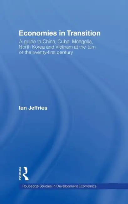 Economies in Transition: A Guide to China, Cuba, Mongolia, North Korea and Vietnam at the Turn of the 21st Century by Ian Jeffries