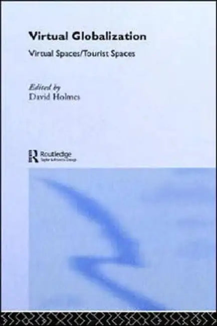 Virtual Globalization: Virtual Spaces/Tourist Spaces by David Holmes