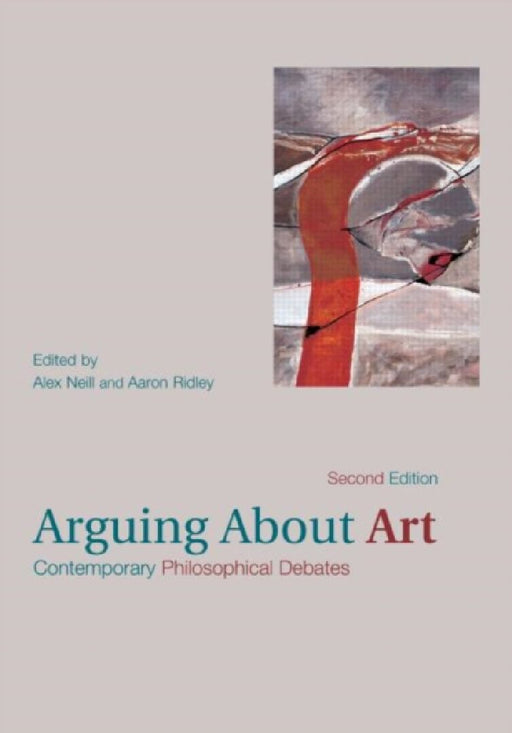 Arguing About Art: Contemporary Philosophical Debates by Neill  Alex