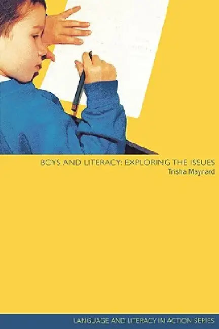 Boys and Literacy: Exploring the Issues by Trisha Maynard