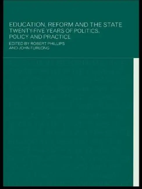 Education, Reform and the State: Twenty Five Years of Politics, Policy and Practice by John Furlong