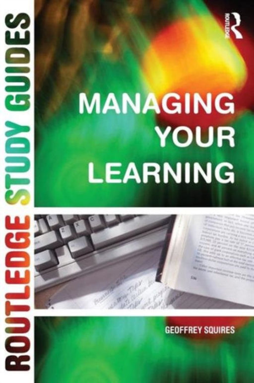 Managing Your Learning: Routledge Study Guide by Geoffrey Squires