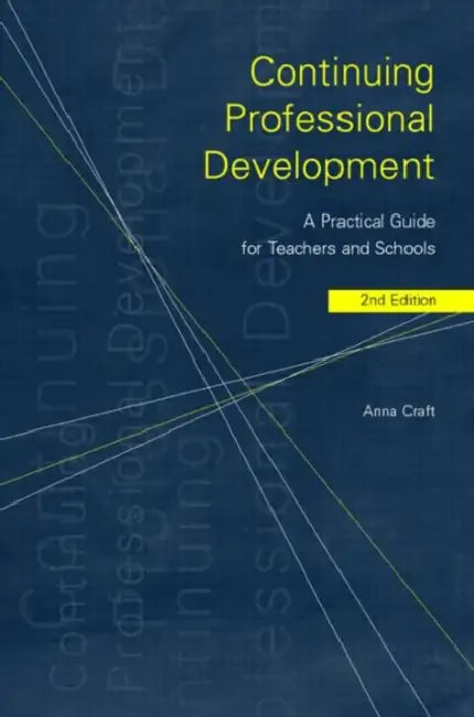 Continuing Professional Development: A Practical Guide for Teachers and Schools by Anna Craft