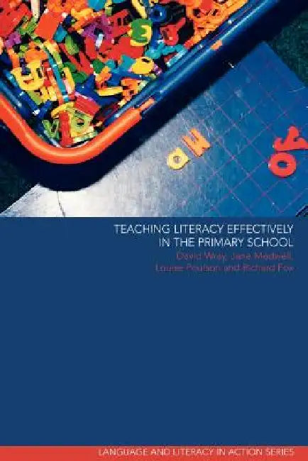 Teaching Literacy Effectively in the Primary School by Richard Fox