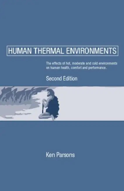 Human Thermal Environments: The Effects of Hot, Moderate, and Cold Environments on Human Health, Comfort and Performance, Second Edition by Ken Parsons