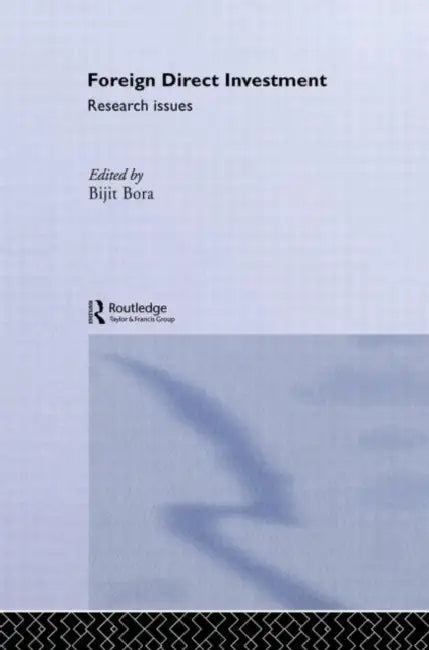 Foreign Direct Investment: Research Issues by Bijit Bora