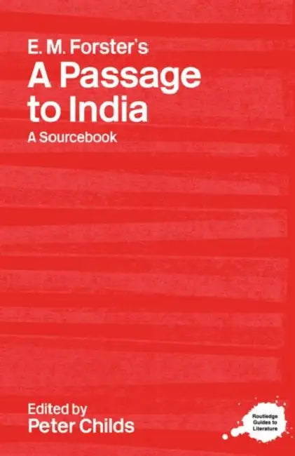 E.M. Forster's A Passage to India: A Routledge Study Guide and Sourcebook by Peter Childs