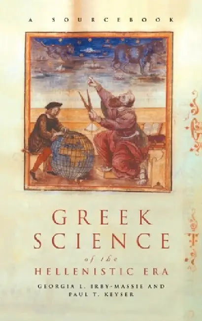 Greek Science of the Hellenistic Era: A Sourcebook by Georgia L. Irby-Massie