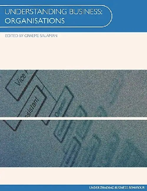 Understanding Business Organisations by Salaman Graeme