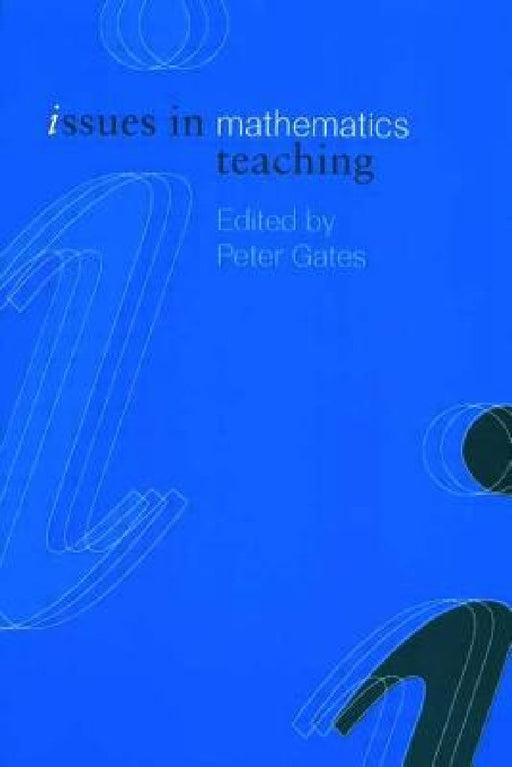 Issues In Mathematics Teaching  by Peter Gates