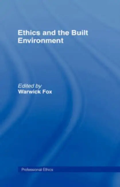 Ethics and the Built Environment by Warwick Fox