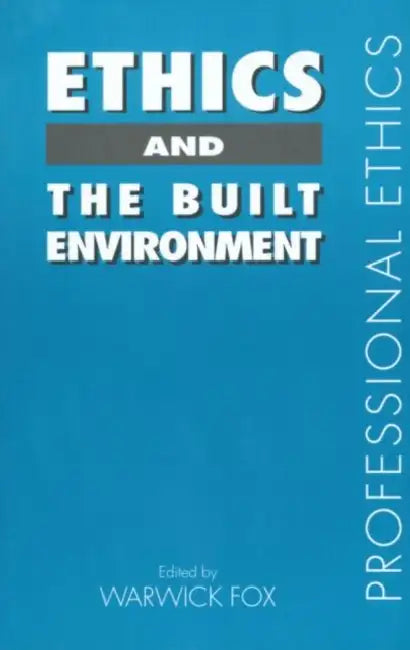Ethics and the Built Environment by Warwick Fox