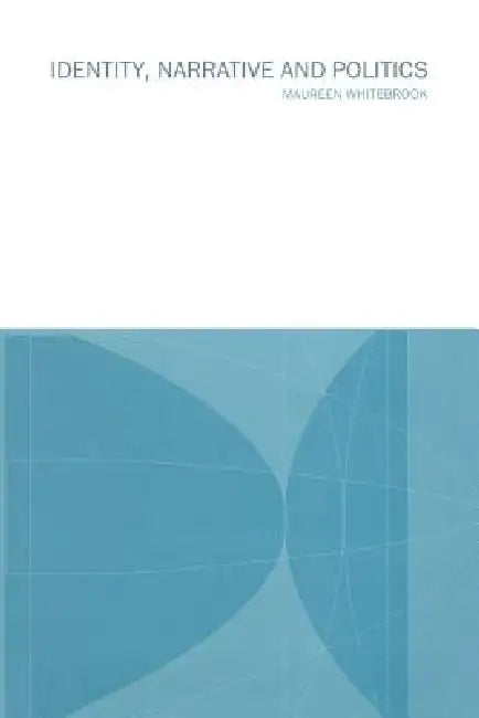 Identity, Narrative and Politics by Maureen Whitebrook