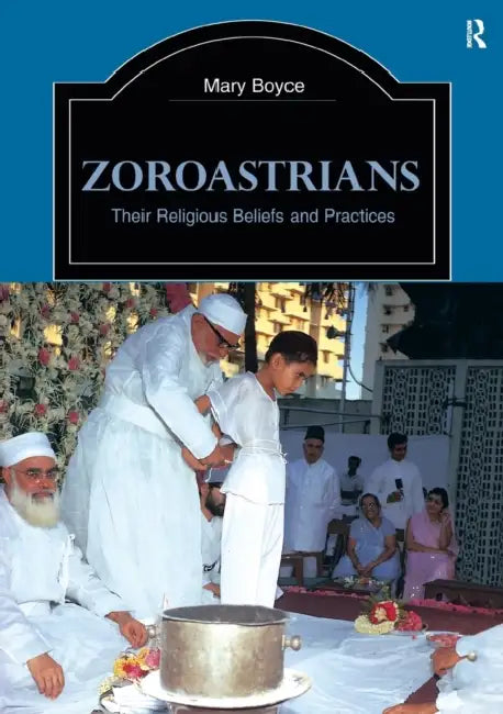 Zoroastrians: Their Religious Beliefs and Practices by Mary Boyce