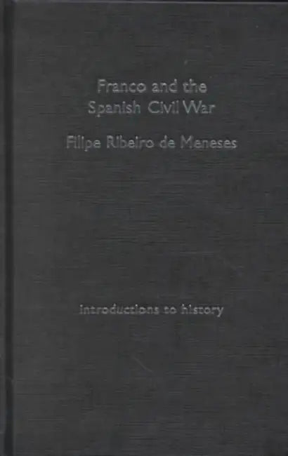 Franco and the Spanish Civil War by Filipe Ribeiro de Meneses