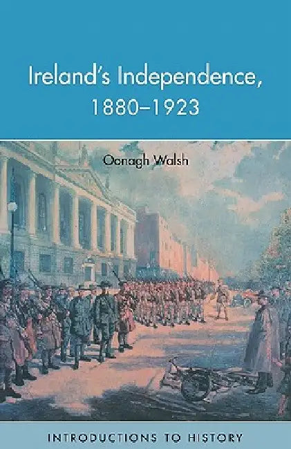 Ireland's Independence: 1880-1923 by Oonagh Walsh
