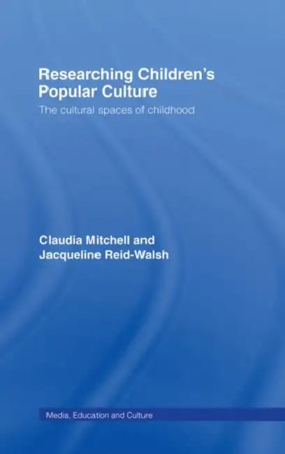 Researching Children's Popular Culture: The Cultural Spaces of Childhood by Claudia Mitchell, Jacqueline Reid-Walsh