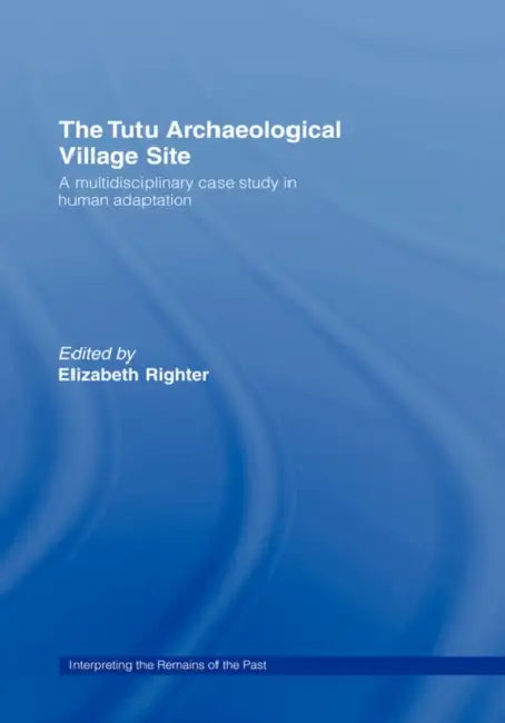 The Tutu Archaeological Village Site: A Multi-Disciplinary Case Study in Human Adaptation by Elizabeth Righter
