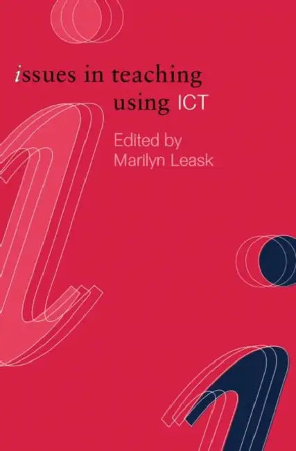 Issues in Teaching Using ICT by Marilyn Leask