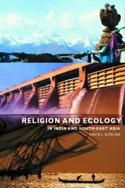 Religion and Ecology in India and Southeast Asia by David L. Gosling