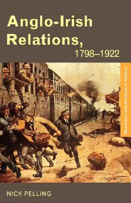 Anglo-Irish Relations: 1798-1922 by Nick Pelling