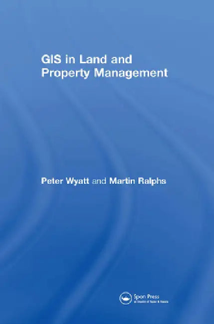GIS in Land and Property Management by Martin P. Ralphs